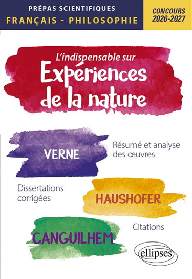 Couverture de L'indispensable sur expériences de la nature : Verne, Haushofer, Canguilhem, résumé et analyse des oeuvres, dissertations corrigées, citations : prépas scientifiques, français-philosophie, concours 2026-2027
