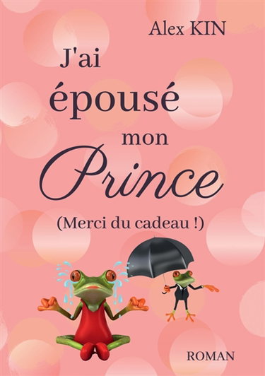 Couverture de J'ai épousé mon prince : (Merci du cadeau !)
