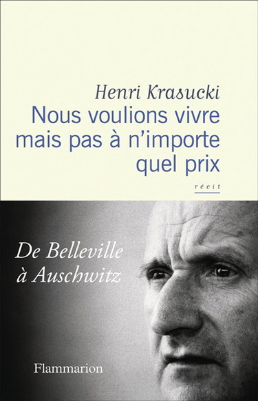 Couverture de Nous voulions vivre mais pas à n'importe quel prix : de Belleville à Auschwitz : récit