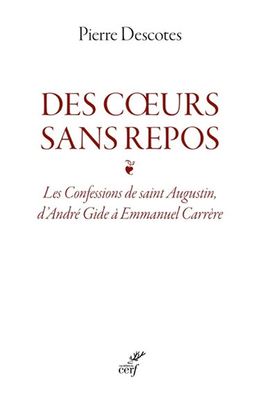 Couverture de Des coeurs sans repos : les Confessions de saint Augustin, d'André Gide à Emmanuel Carrère