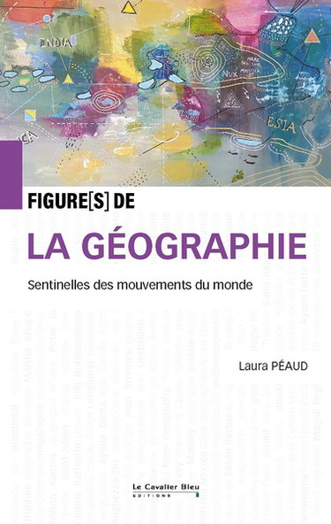 Couverture de La géographie : sentinelles des mouvements du monde