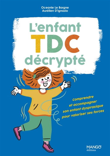 Couverture de L'enfant TDC décrypté : comprendre et accompagner son enfant dyspraxique pour valoriser ses forces