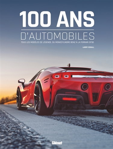 Couverture de 100 ans d'automobiles : tous les modèles de légende, du monocylindre Benz à la Ferrari SF90