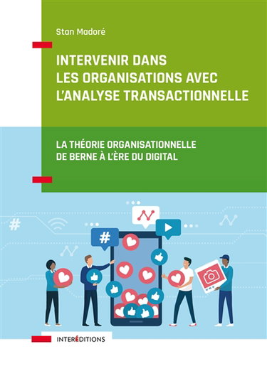 Couverture de Intervenir dans les organisations avec l'analyse transactionnelle : la théorie organisationnelle de Berne à l'ère du digital