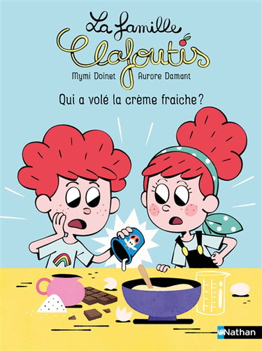 Couverture de La famille Clafoutis. Qui a volé la crème fraîche ?