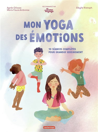 Couverture de Mon yoga des émotions : 10 séances complètes pour grandir sereinement