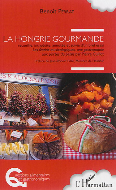 Couverture de La Hongrie gourmande. Les festins musicologiques, une gastronomie aux portes du palais