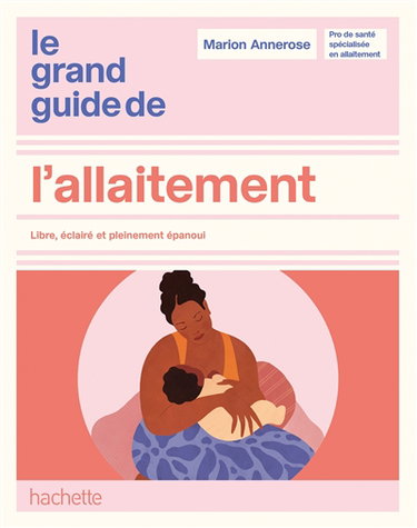 Couverture de Le grand guide de l'allaitement : libre, éclairé et pleinement épanoui