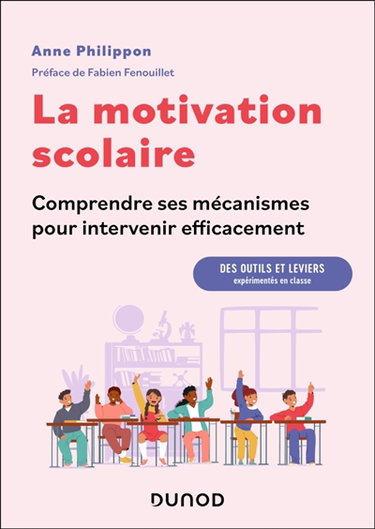 Couverture de La motivation scolaire : comprendre ses mécanismes pour intervenir efficacement : des outils et leviers expérimentés en classe