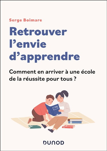 Couverture de Retrouver l'envie d'apprendre : comment en arriver à une école de la réussite pour tous ?