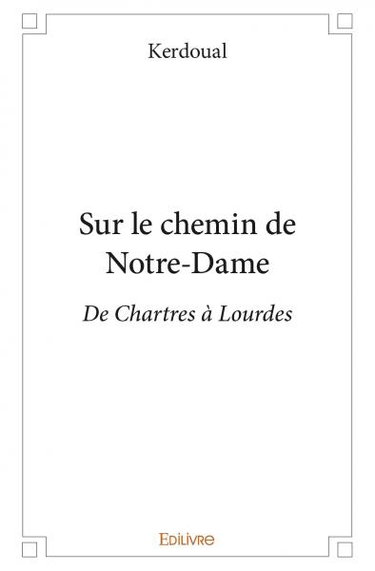 Couverture de Sur le chemin de notre dame : De Chartres à Lourdes