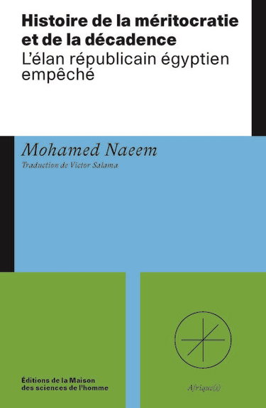 Couverture de Histoire de la méritocratie et de la décadence : l'élan républicain égyptien empêché