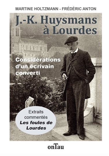 Couverture de J.-K. Huysmans à Lourdes : considérations d'un écrivain converti : Les foules de Lourdes, extraits commentés
