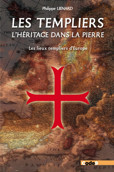 Couverture de Les Templiers. L'héritage dans la pierre : les lieux templiers d'Europe