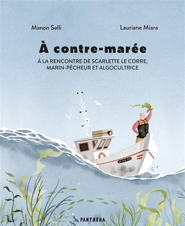 Couverture de A contre-marée : à la rencontre de Scarlette Le Corre, marin-pêcheur et algocultrice