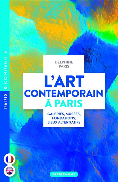 Couverture de L'art contemporain à Paris : galeries, musées, fondations, lieux alternatifs