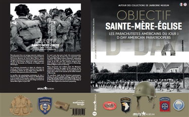 Couverture de Objectif Saint-Mère-Eglise : les parachutistes américains du Jour J : autour des collections de l'Airborne Museum. Objectif Saint-Mère-Eglise : D-Day American paratroopers