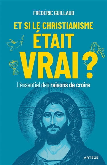 Couverture de Et si le christianisme était vrai ? : l'essentiel des raisons de croire