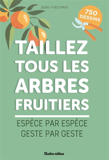 Couverture de Taillez tous les arbres fruitiers : espèce par espèce, geste par geste