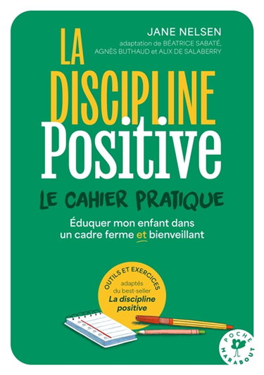 Couverture de La discipline positive : le cahier pratique : éduquer mon enfant dans un cadre ferme et bienveillant, outils et exercices