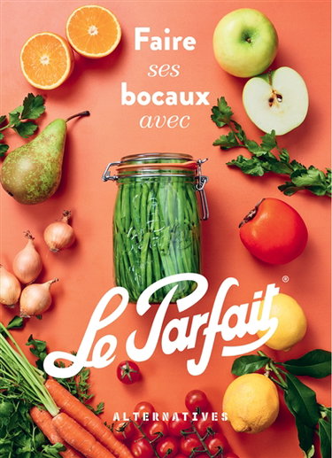 Couverture de Faire ses bocaux avec Le Parfait