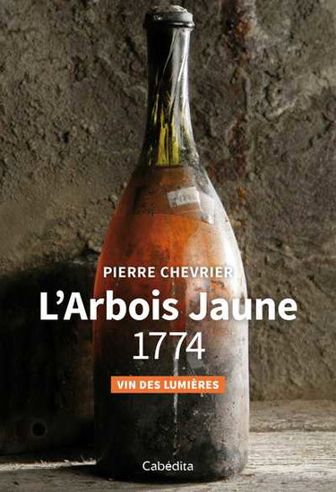 Couverture de L'arbois jaune 1774 : vin des Lumières