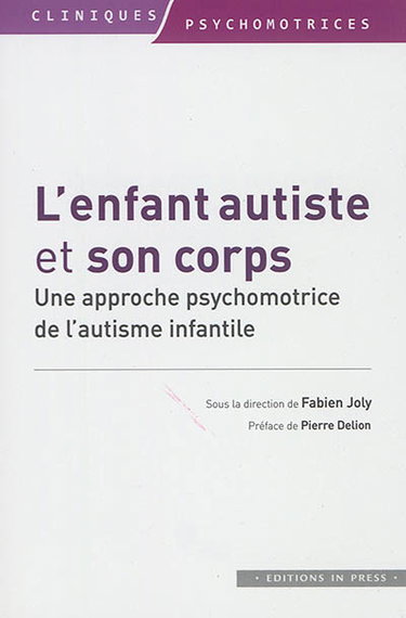 Couverture de L'enfant autiste et son corps : une approche psychomotrice de l'autisme infantile