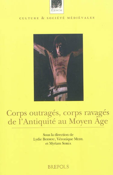 Couverture de Corps outragés, corps ravagés de l'Antiquité au Moyen Age