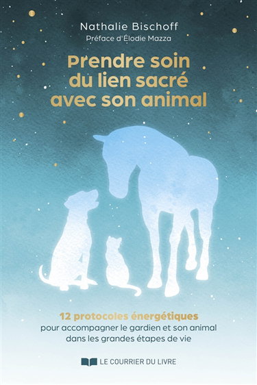Couverture de Prendre soin du lien sacré avec son animal : 12 protocoles énergétiques pour accompagner le gardien et son animal dans les grandes étapes de vie
