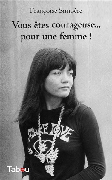 Couverture de Vous êtes courageuse... pour une femme ! : souvenirs