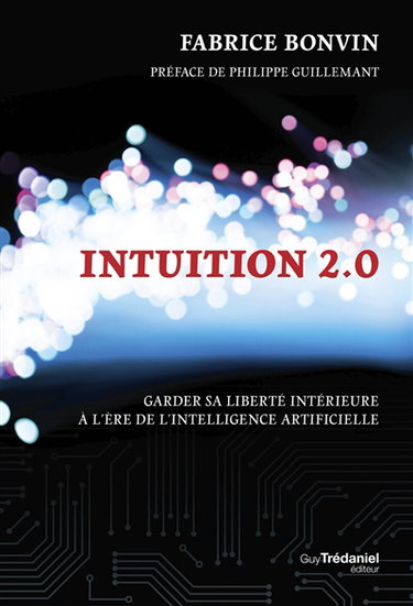 Couverture de Intuition 2.0 : garder sa liberté intérieure à l'ère de l'intelligence artificielle