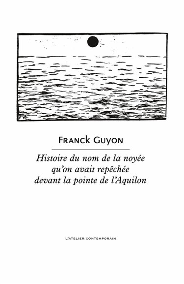 Couverture de Histoire du nom de la noyée qu'on avait repêchée devant la pointe de l'Aquilon