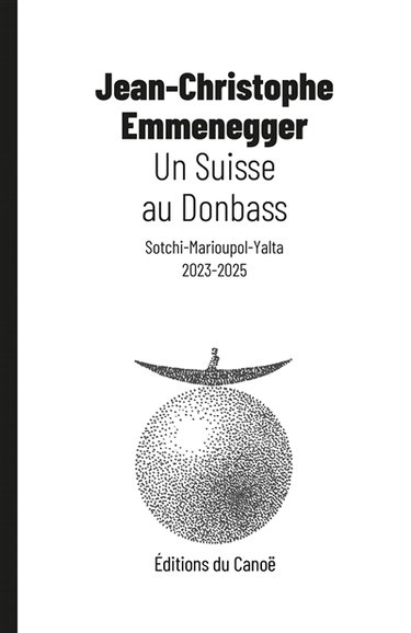 Couverture de Un Suisse au Donbass : Sotchi-Marioupol-Yalta, 2023-2025