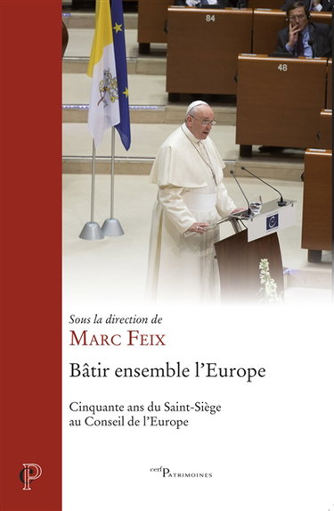Couverture de Bâtir ensemble l'Europe : cinquante ans du Saint-Siège au Conseil de l'Europe