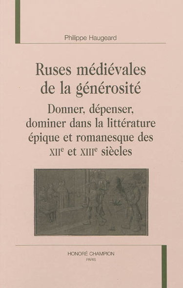 Couverture de Ruses médiévales de la générosité : donner, dépenser, dominer dans la littérature épique et romanesque des XIIe et XIIIe siècles