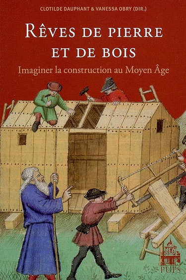 Couverture de Rêves de pierre et de bois : imaginer la construction au Moyen Age