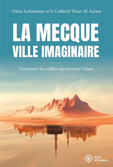 Couverture de La Mecque, ville imaginaire : comment les califes ont inventé l'islam