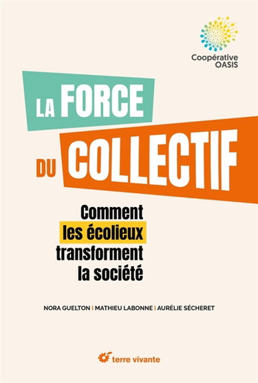 Couverture de La force du collectif : comment les écolieux transforment la société