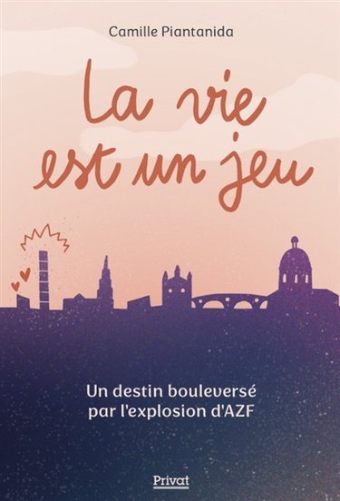 Couverture de La vie est un jeu : un destin bouleversé par l'explosion d'AZF