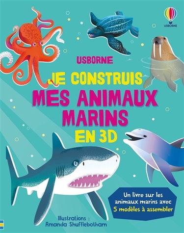 Couverture de Je construis mes animaux marins en 3D : un livre sur les animaux marins avec 5 modèles à assembler