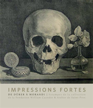 Couverture de Impressions fortes : l'estampe en 100 chefs-d'oeuvre : collection de la Fondation William Cuendet & Atelier de Saint-Prex