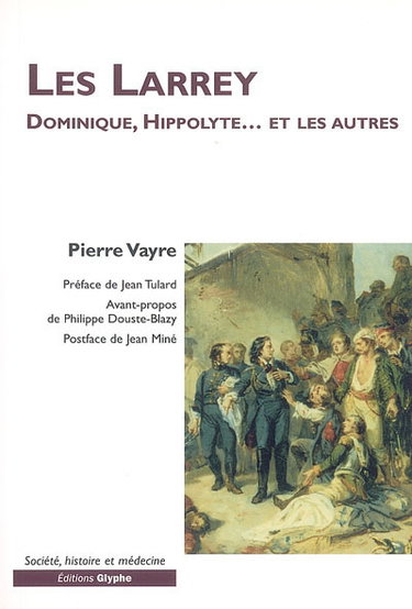 Couverture de Les Larrey : Dominique, Hippolyte... et les autres : une famille de chirurgiens militaires au XIXe siècle