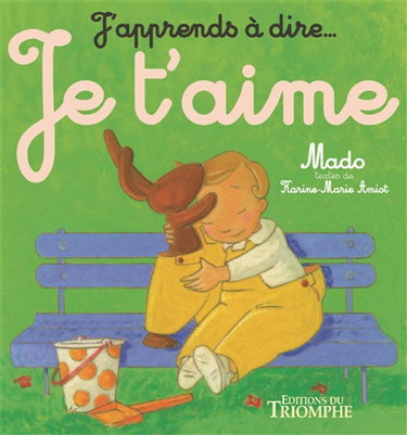 Couverture de J'apprends à dire.... Vol. 6. Je t'aime
