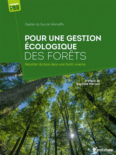 Couverture de Pour une gestion écologique des forêts : récolter du bois dans une forêt vivante