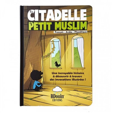 Couverture de La citadelle du petit muslim : français-arabe-phonétique : une incroyable histoire à découvrir à travers des invocations illustrées !