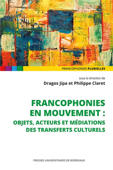 Couverture de Francophonies en mouvement : objets, acteurs et médiations des transferts culturels