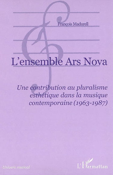 Couverture de L'ensemble Ars nova : une contribution au pluralisme esthétique dans la musique contemporaine (1963-1987)