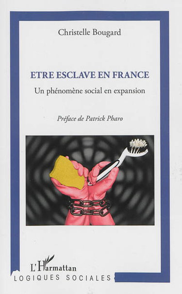 Couverture de Etre esclave en France : un phénomène social en expansion