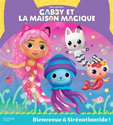 Couverture de Gabby et la maison magique. Bienvenue à Sirenatlantide !