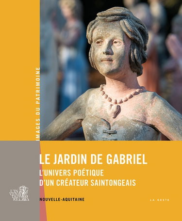 Couverture de Le jardin de Gabriel : l'univers poétique d'un créateur saintongeais : Nouvelle-Aquitaine